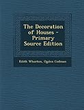 The Decoration of Houses - Primary Source Edition