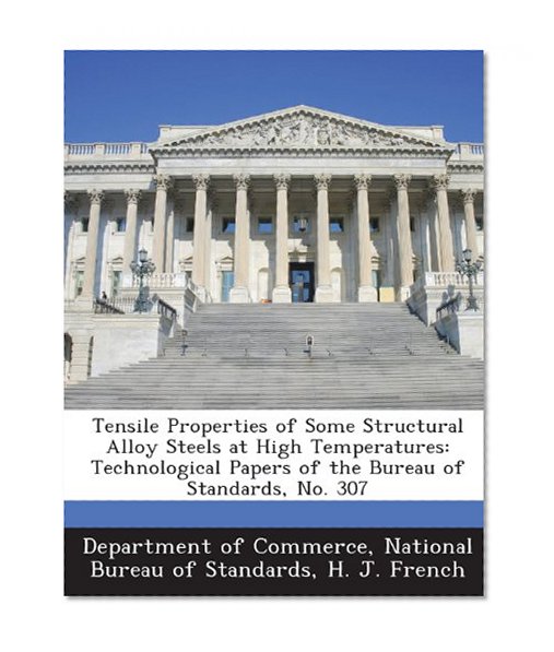 Tensile Properties of Some Structural Alloy Steels at High Temperatures: Technological Papers of the Bureau of Standards, No. 307