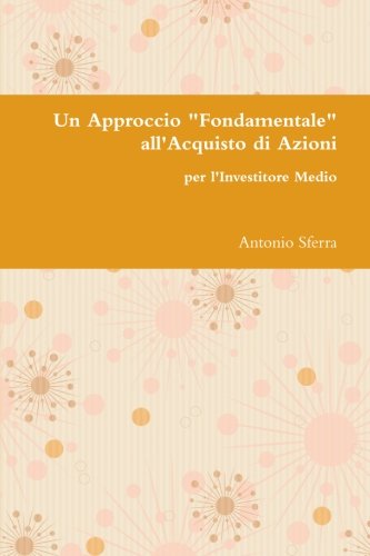 Un Approccio "Fondamentale" all'Acquisto di Azioni per l'Investitore Medio (Italian Edition)
