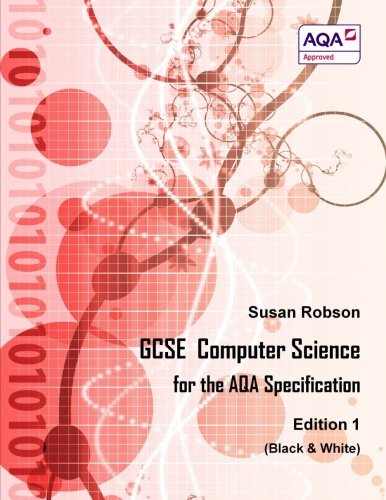 GCSE Computer Science For the AQA Specification Edition 1 (Black & White)