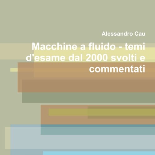 Macchine a fluido - temi d'esame dal 2000 svolti e commentati (Italian Edition)