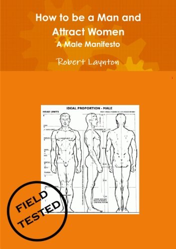 How to be a Man and Attract Women - A male manifesto