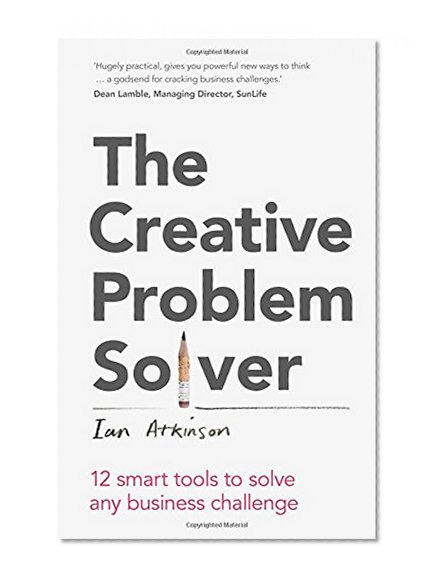 Book Cover The Creative Problem Solver: 12 smart problem-solving tools to solve any business challenge