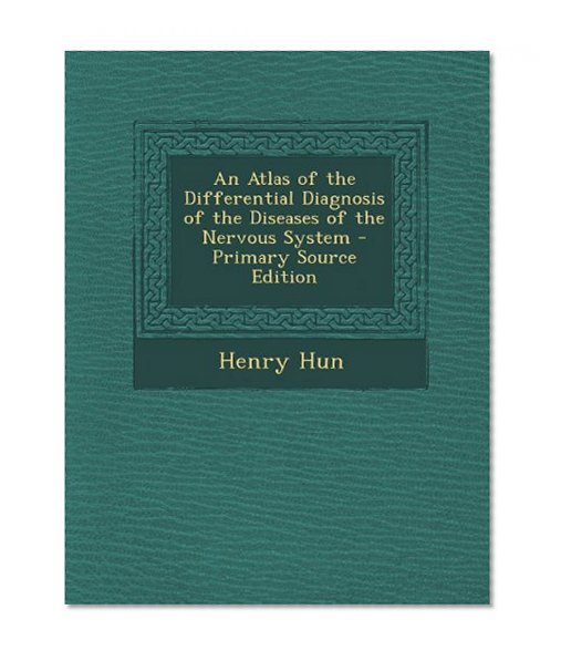 An Atlas of the Differential Diagnosis of the Diseases of the Nervous System