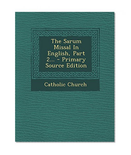 The Sarum Missal In English, Part 2... - Primary Source Edition