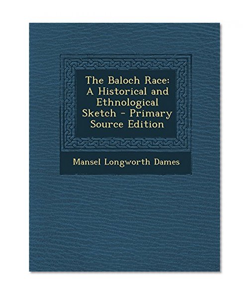 The Baloch Race: A Historical and Ethnological Sketch
