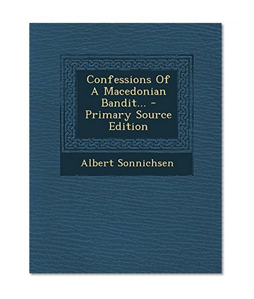 Confessions of a Macedonian Bandit... - Primary Source Edition