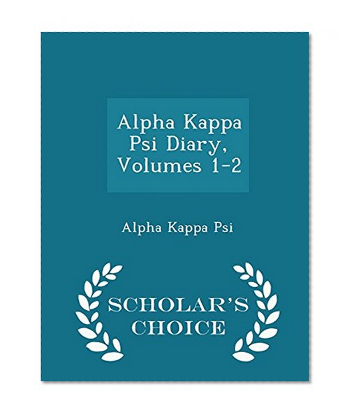 Alpha Kappa Psi Diary, Volumes 1-2 - Scholar's Choice Edition