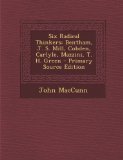 Six Radical Thinkers: Bentham, J. S. Mill, Cobden, Carlyle, Mazzini, T. H. Green - Primary Source Edition