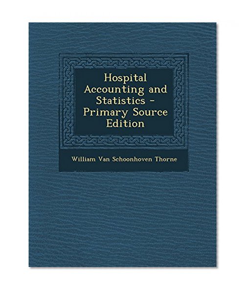 Hospital Accounting and Statistics - Primary Source Edition