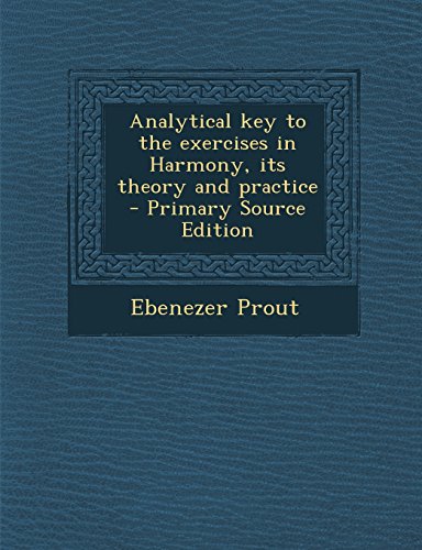 Analytical key to the exercises in Harmony, its theory and practice  - Primary Source Edition