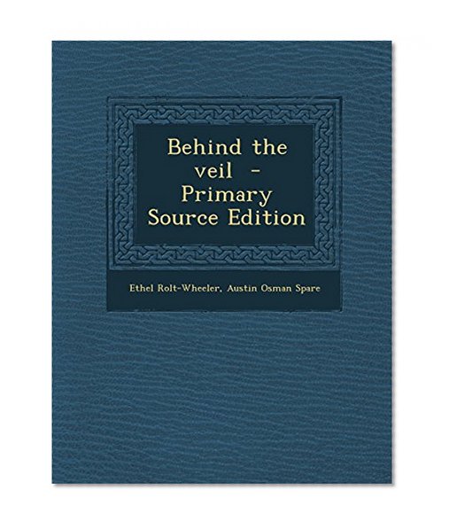 Behind the veil  - Primary Source Edition