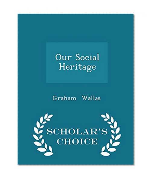 Our Social Heritage - Scholar's Choice Edition