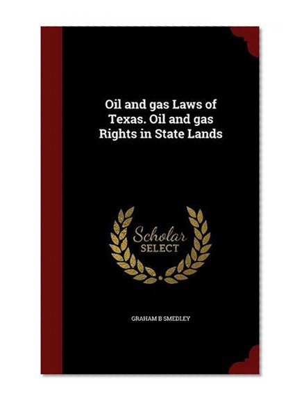 Oil and gas Laws of Texas. Oil and gas Rights in State Lands