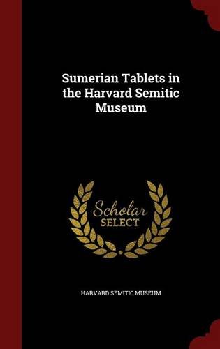 Sumerian Tablets in the Harvard Semitic Museum