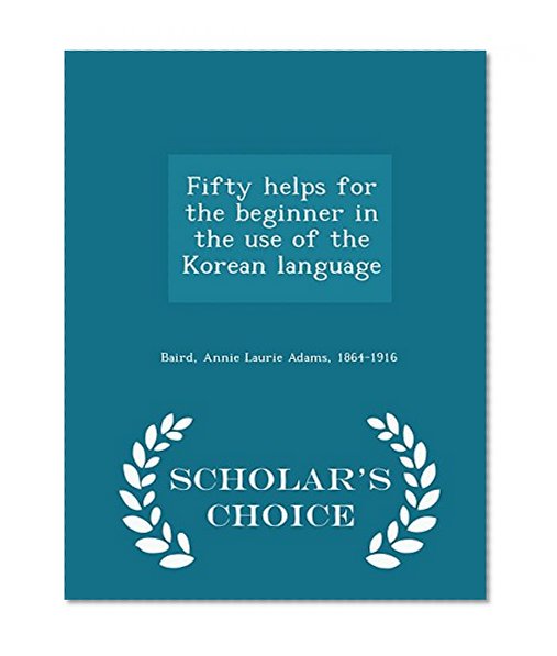 Book Cover Fifty helps for the beginner in the use of the Korean language  - Scholar's Choice Edition