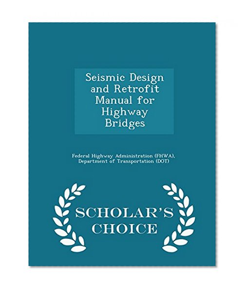 Seismic Design and Retrofit Manual for Highway Bridges - Scholar's Choice Edition