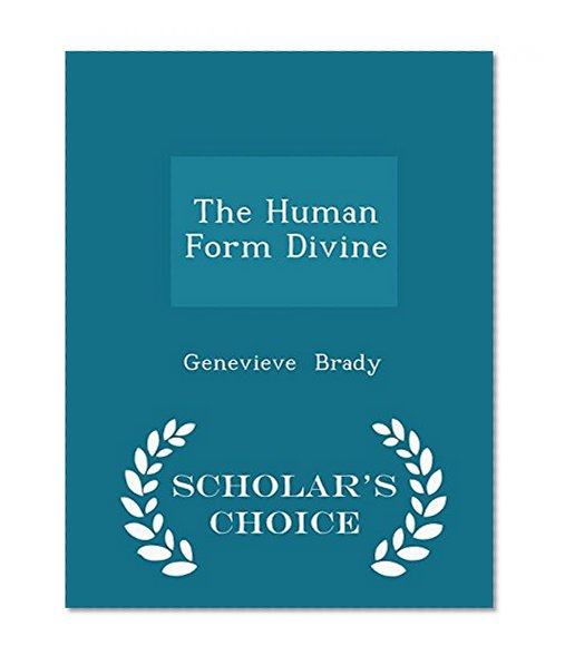 The Human Form Divine - Scholar's Choice Edition