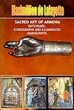 SACRED ART OF ARMENIA: KATCHKARS, ICONOGRAPHY AND ILLUMINATED MANUSCRIPTS: Katchkars, Iconography and Illuminated Manuscripts