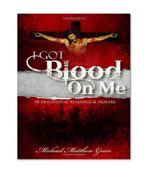 I Got Blood on Me: 50 Devotional Readings & Prayers