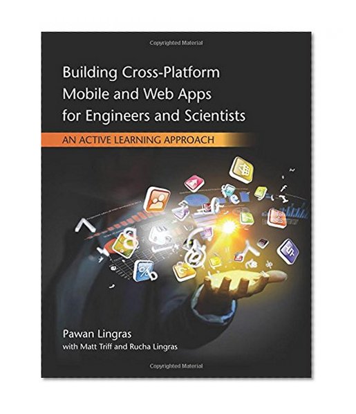 Building Cross-Platform Mobile and Web Apps for Engineers and Scientists: An Active Learning Approach (Activate Learning with these NEW titles from Engineering!)