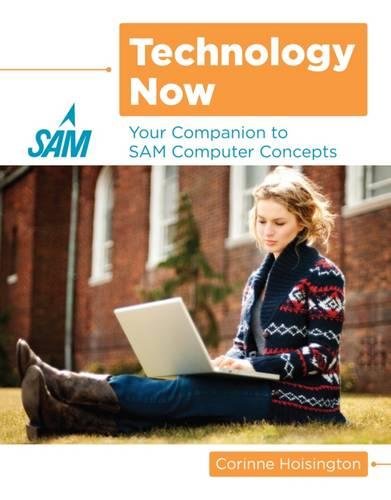 Technology Now: Your Companion to SAM Computer Concepts