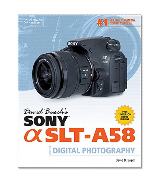 David Busch's Sony Alpha SLT-A58 Guide to Digital Photography