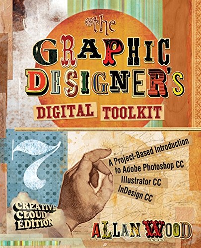 Book Cover The Graphic Designer's Digital Toolkit: A Project-Based Introduction to Adobe Photoshop Creative Cloud, Illustrator Creative Cloud & InDesign Creative Cloud (Stay Current with Adobe Creative Cloud)