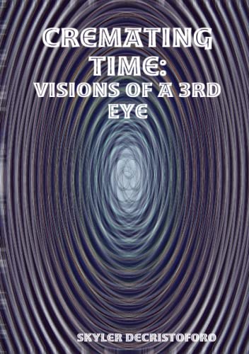Book Cover Cremating Time: Visions of a 3rd Eye