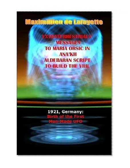 Extraterrestrials Messages to Maria Orsic in Ana'kh Aldebaran Script to Build the Vril