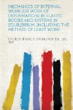 Mechanics of Internal Work (Or Work of Deformation) in Elastic Bodies and Systems in Equilibrium, Including the Method of Least Work