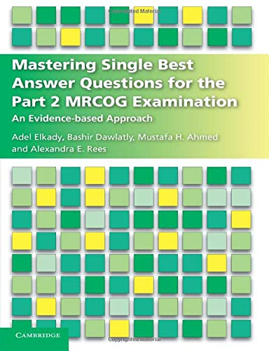 Book Cover Mastering Single Best Answer Questions for the Part 2 MRCOG Examination: An Evidence-Based Approach