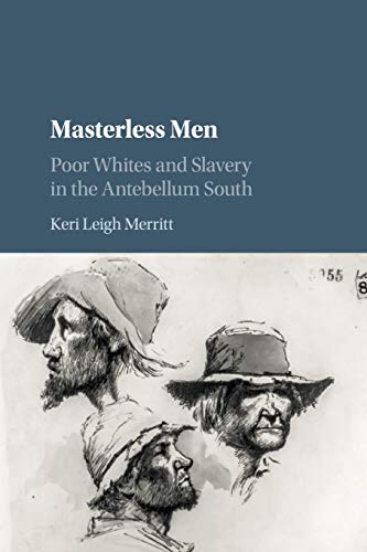 Book Cover Masterless Men: Poor Whites and Slavery in the Antebellum South (Cambridge Studies on the American South)