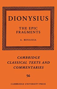 Dionysius: The Epic Fragments: Volume 56 (Cambridge Classical Texts and Commentaries, Series Number 56)
