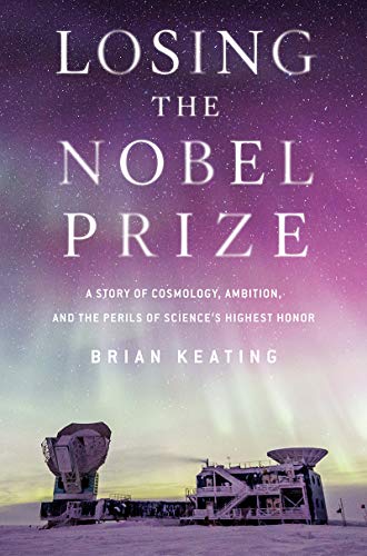 Book Cover Losing the Nobel Prize: A Story of Cosmology, Ambition, and the Perils of Science's Highest Honor