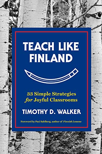 Book Cover Teach Like Finland: 33 Simple Strategies for Joyful Classrooms