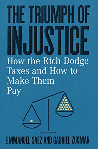 Book Cover The Triumph of Injustice: How the Rich Dodge Taxes and How to Make Them Pay