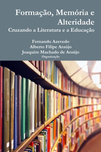 Formação, memória e alteridade. Cruzando a literatura e a educação (Portuguese Edition)