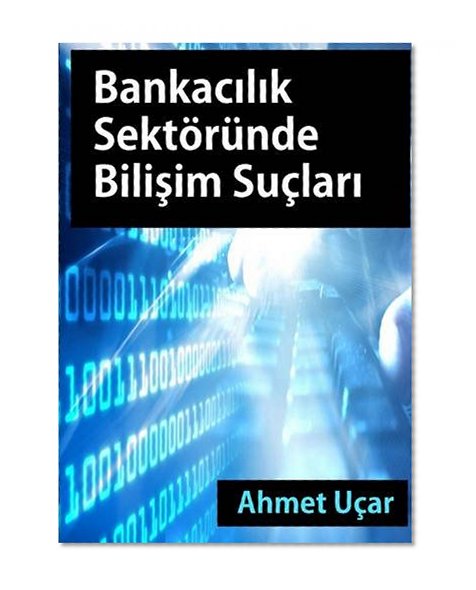 Bankacilik Sektorunde Bilisim Suclari (Turkish Edition)