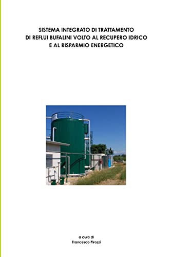 Sistema Integrato Di Trattamento Di Reflui Bufalini Volto Al Recupero Idrico E Al Risparmio Energetico (Italian Edition)