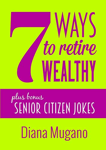 Book Cover 7 Ways To Retire Wealthy Plus Bonus: Senior Citizen Jokes