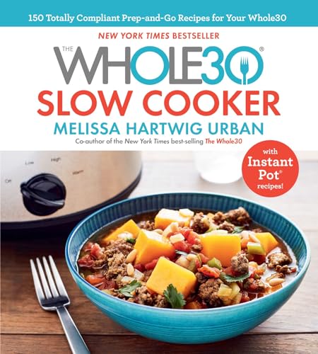 Book Cover The Whole30 Slow Cooker: 150 Totally Compliant Prep-and-Go Recipes for Your Whole30 â€• with Instant Pot Recipes