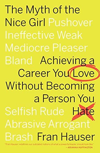 Book Cover The Myth of the Nice Girl: Achieving a Career You Love Without Becoming a Person You Hate