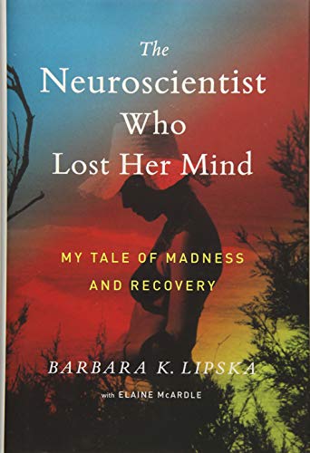 Book Cover The Neuroscientist Who Lost Her Mind: My Tale of Madness and Recovery
