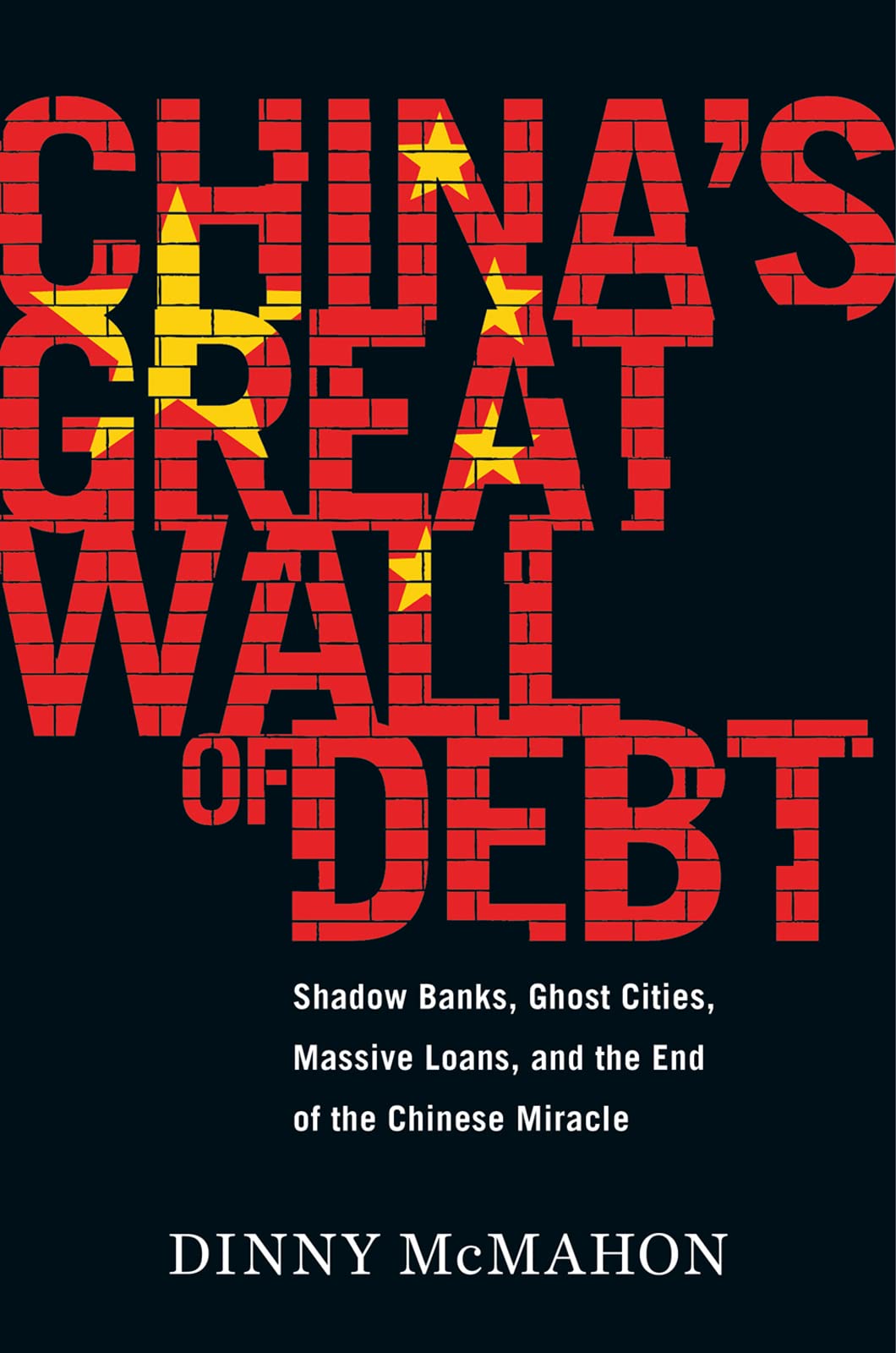 Book Cover China's Great Wall Of Debt: Shadow Banks, Ghost Cities, Massive Loans, and the End of the Chinese Miracle