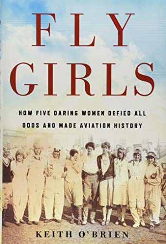 Book Cover Fly Girls: How Five Daring Women Defied All Odds and Made Aviation History
