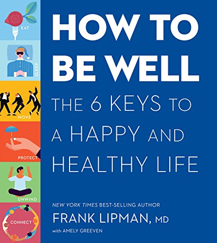 Book Cover How to Be Well: The 6 Keys to a Happy and Healthy Life