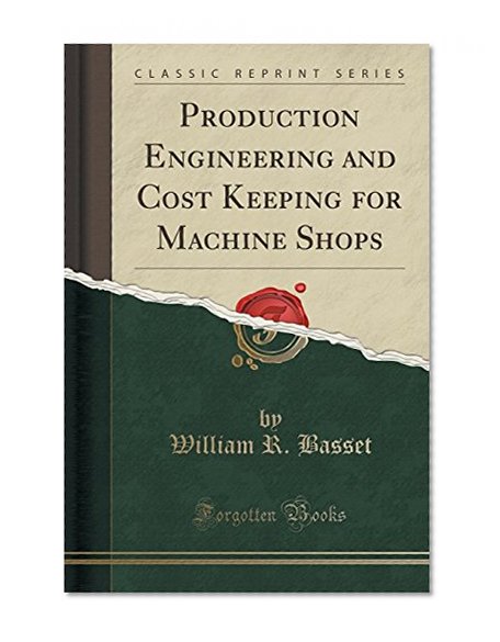 Production Engineering and Cost Keeping for Machine Shops (Classic Reprint)