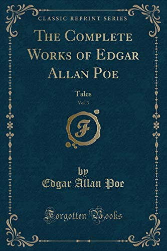 Book Cover The Complete Works of Edgar Allan Poe, Vol. 3: Tales (Classic Reprint)