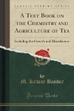 A Text Book on the Chemistry and Agriculture of Tea: Including the Growth and Manufacture (Classic Reprint)